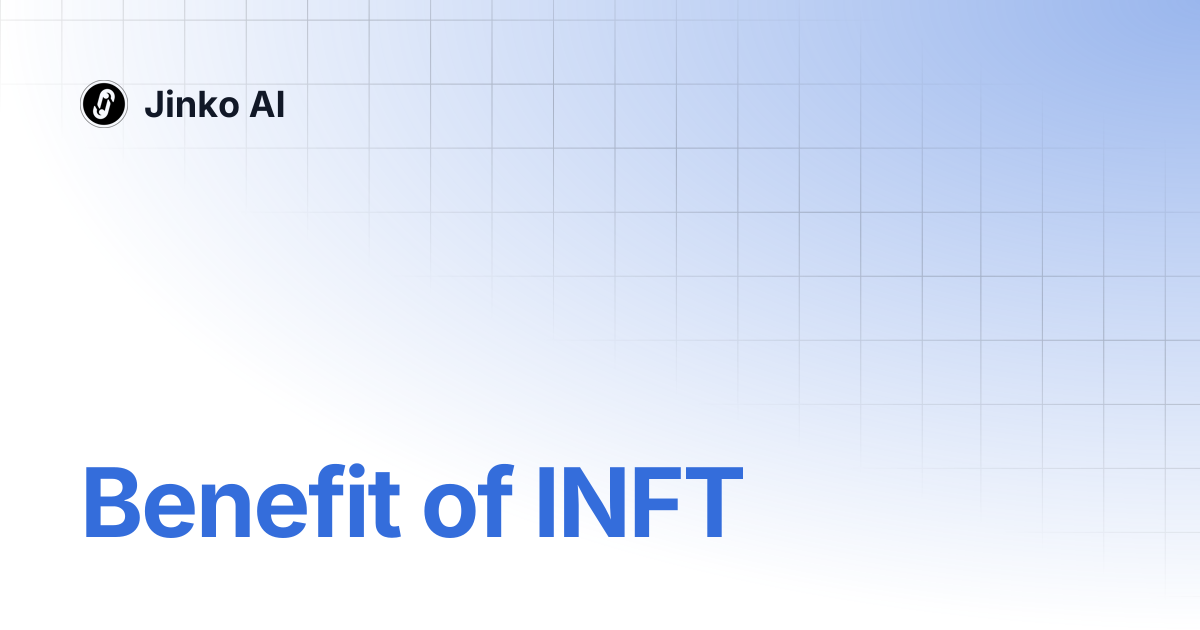 Benefit of INFT | Jinko AI
